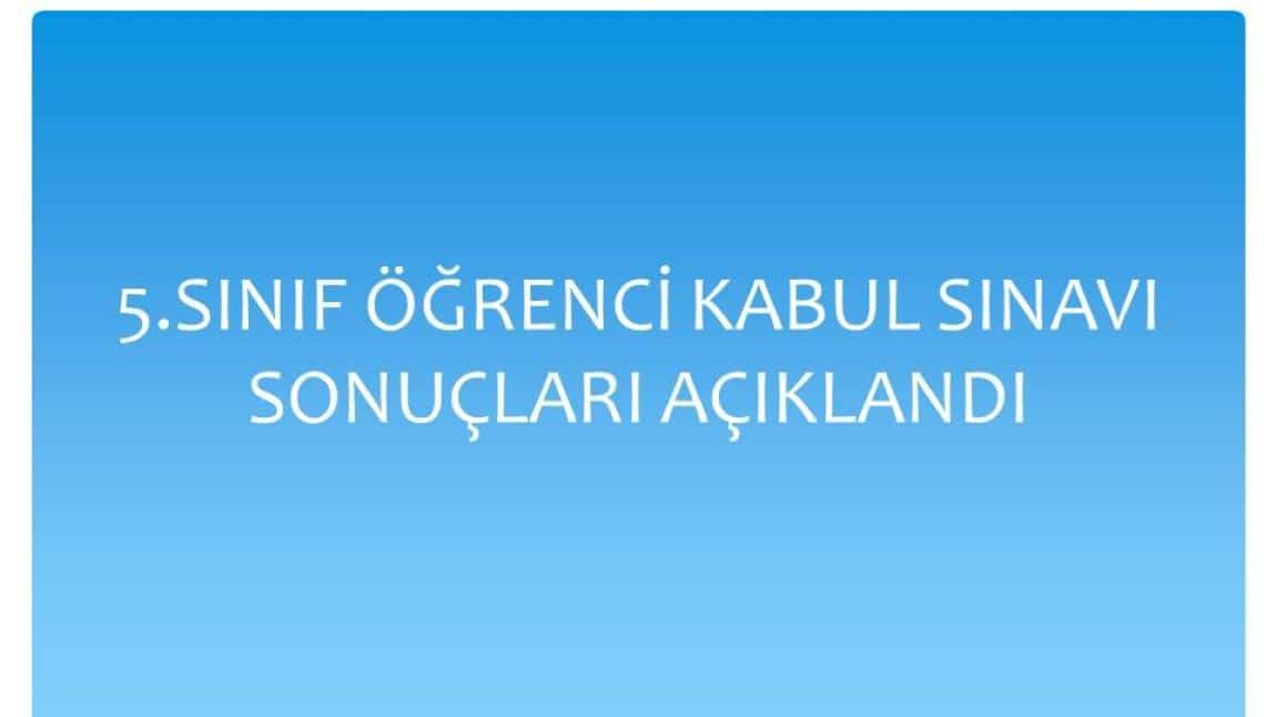 5.SINIF ÖĞRENCİ KABUL SINAVI SONUÇLARI AÇIKLANDI.